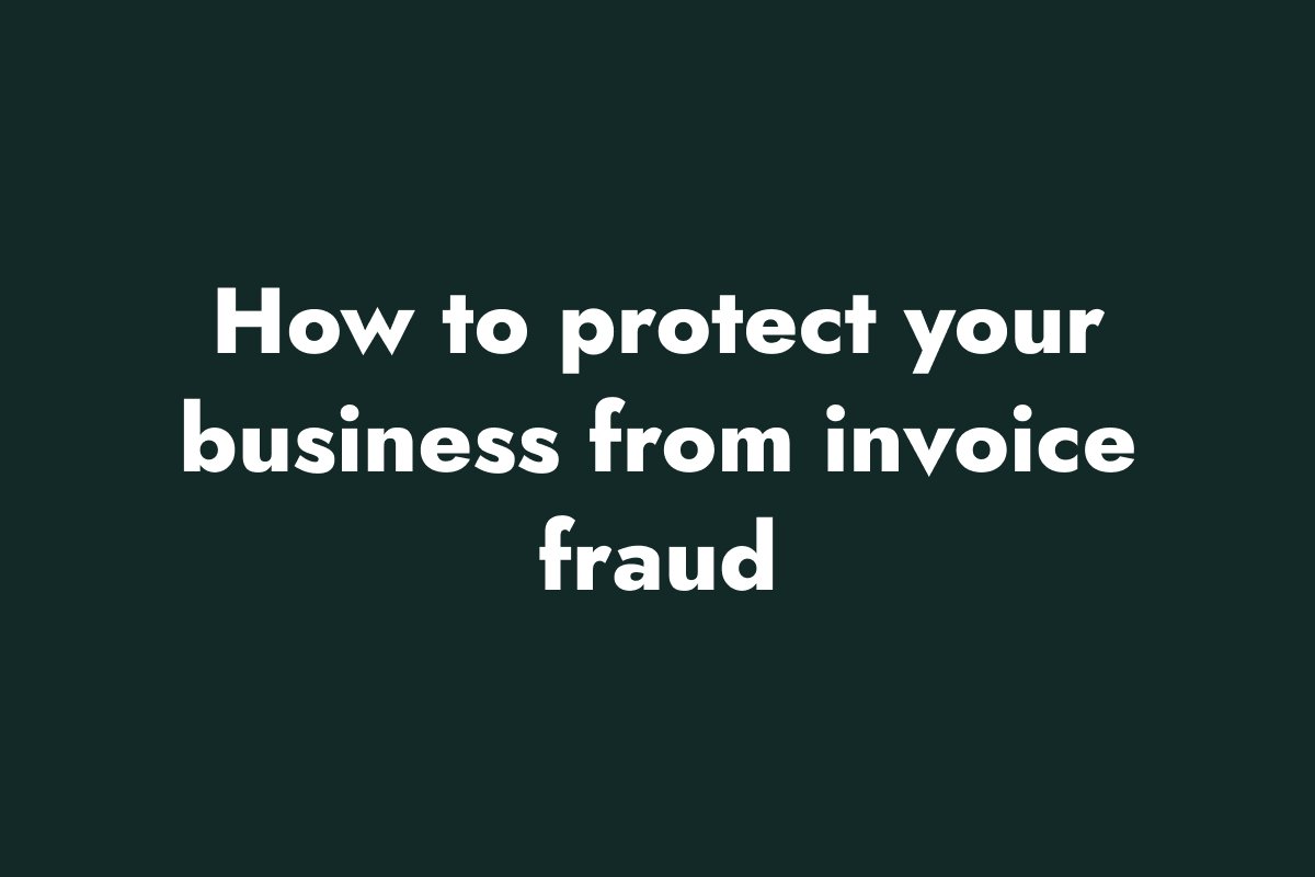 How to protect your business from invoice fraud