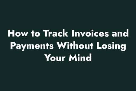 How to Track Invoices and Payments Without Losing Your Mind